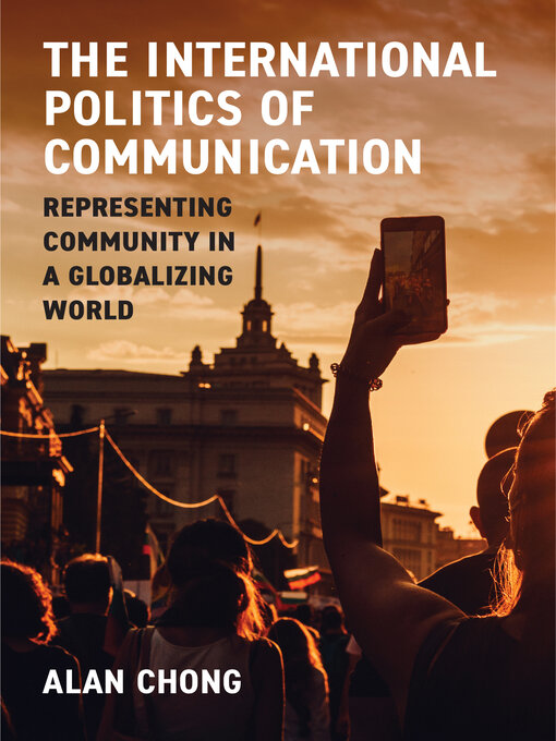 Title details for International Politics of Communication by Alan Chong - Available